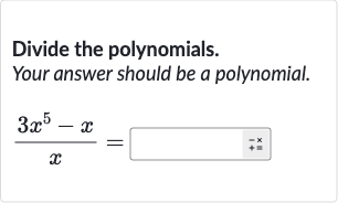 Divide the polynomials.
Your answer should be a polynomial.

(3x^(5)-x)/(x)=◻