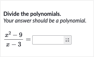 Divide the polynomials.
Your answer should be a polynomial.

(x^(2)-9)/(x-3)=