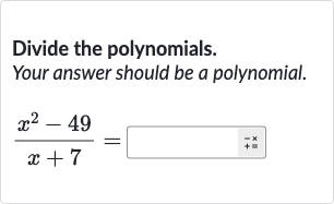 Divide the polynomials.
Your answer should be a polynomial.

(x^(2)-49)/(x+7)=