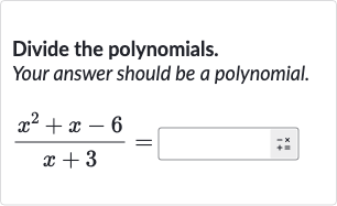 Divide the polynomials. Your answer should be a polynomial.

(x^(2)+x-6)/(x+3)=