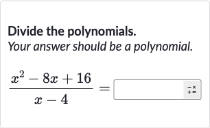 Divide the polynomials.
Your answer should be a polynomial.

(x^(2)-8x+16)/(x-4)=