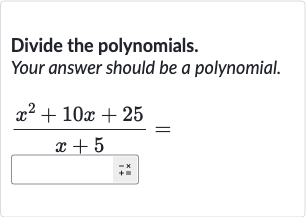 Divide the polynomials.
Your answer should be a polynomial.

(x^(2)+10 x+25)/(x+5)=