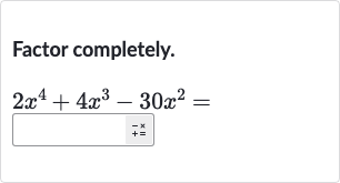 Factor completely.

2x^(4)+4x^(3)-30x^(2)=