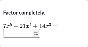 Factor completely.

7x^(5)-21x^(4)+14x^(3)=