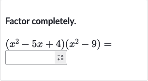 Factor completely.

(x^(2)-5x+4)(x^(2)-9)=