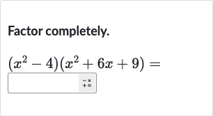 Factor completely.

(x^(2)-4)(x^(2)+6x+9)=