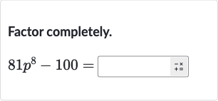 Factor completely.

81p^(8)-100=