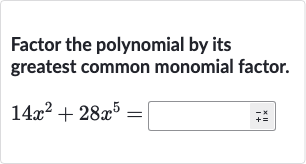Factor the polynomial by its greatest common monomial factor.

14x^(2)+28x^(5)=