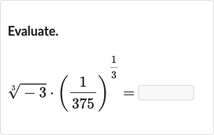 Evaluate.

root(3)(-3)*((1)/(375))^((1)/(3))=