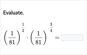 Evaluate.

((1)/(81))^((1)/(2))*((1)/(81))^(-(3)/(4))=