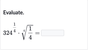 Evaluate.

324^((1)/(4))*root(4)((1)/(4))=