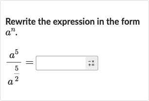 Rewrite the expression in the form 
a^(n).

(a^(5))/(a^((5)/(2)))=◻^(--x)