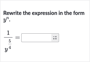 Rewrite the expression in the form 
y^(n).

(1)/(y^((5)/(4)))=◻