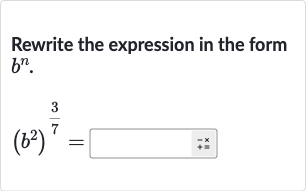 Rewrite the expression in the form 
b^(n).

(b^(2))^((3)/(7))=◻