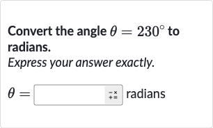 Convert the angle 
theta=230^(@) to radians.
Express your answer exactly.