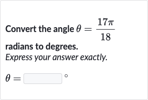 Convert the angle 
theta=(17 pi)/(18) radians to degrees.
Express your answer exactly.

theta=◻" 。 "