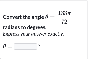 Convert the angle 
theta=(133 pi)/(72) radians to degrees.
Express your answer exactly.

theta=◻" 。 "