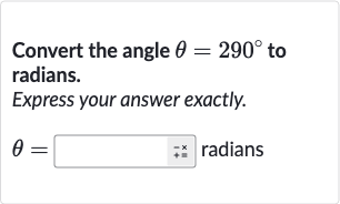 Convert the angle 
theta=290^(@) to radians.
Express your answer exactly.

theta=◻" radians "