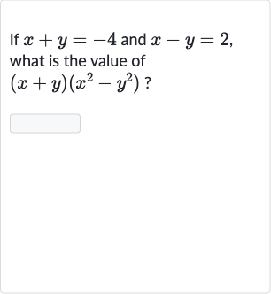 If 
x+y=-4 and 
x-y=2, what is the value of 
(x+y)(x^(2)-y^(2)) ?