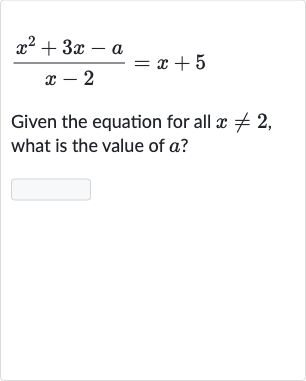 (x^(2)+3x-a)/(x-2)=x+5
Given the equation for all 
x!=2, what is the value of 
a ?