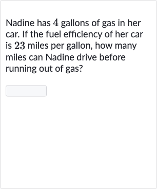 Nadine has 4 gallons of gas in her car. If the fuel efficiency of her car is 23 miles per gallon, how many miles can Nadine drive before running out of gas?