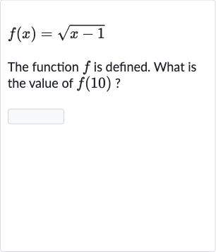 f(x)=sqrt(x-1)
The function 
f is defined. What is the value of 
f(10) ?