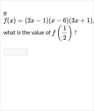 If

f(x)=(2x-1)(x-6)(3x+1)", "
what is the value of 
f((1)/(2)) ?