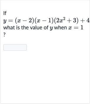 If

y=(x-2)(x-1)(2x^(2)+3)+4
what is the value of 
y when 
x=1 ?