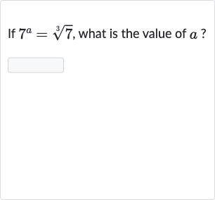 If 
7^(a)=root(3)(7), what is the value of 
a ?