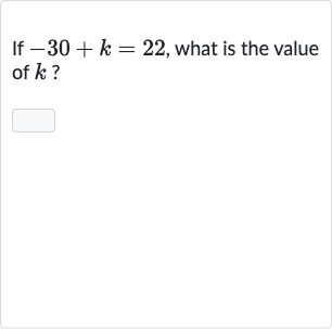 If 
-30+k=22, what is the value of 
k ?