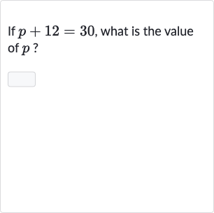 If 
p+12=30, what is the value of 
p ?