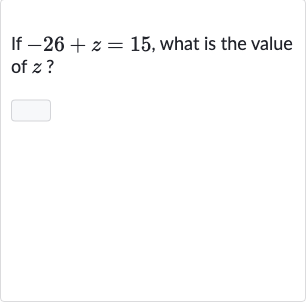 If 
-26+z=15, what is the value of 
z ?