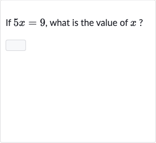 If 
5x=9, what is the value of 
x ?