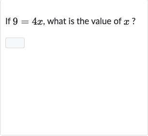 If 
9=4x, what is the value of 
x ?