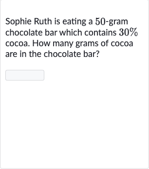 Sophie Ruth is eating a 50 -gram chocolate bar which contains 
30% cocoa. How many grams of cocoa are in the chocolate bar?