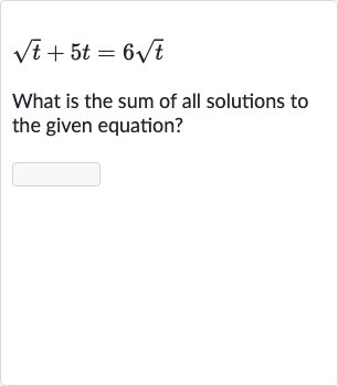 sqrtt+5t=6sqrtt
What is the sum of all solutions to the given equation?