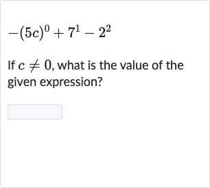 -(5c)^(0)+7^(1)-2^(2)
If 
c!=0, what is the value of the given expression?