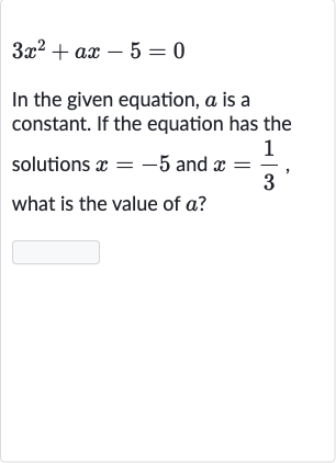 3x^(2)+ax-5=0
In the given equation, 
a is a constant. If the equation has the solutions 
x=-5 and 
x=(1)/(3), what is the value of 
a ?