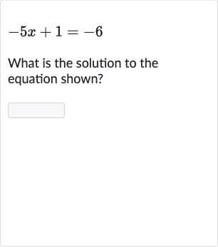 -5x+1=-6
What is the solution to the equation shown?