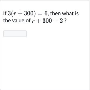 If 
3(r+300)=6, then what is the value of 
r+300-2 ?