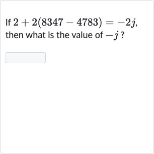 If 
2+2(8347-4783)=-2j, then what is the value of 
-j ?