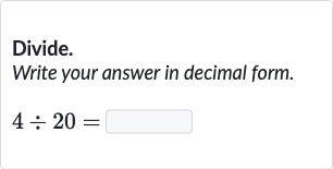 Divide.
Write your answer in decimal form.

4÷20=