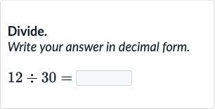 Divide.
Write your answer in decimal form.

12÷30=