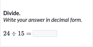 Divide.
Write your answer in decimal form.

24÷15=