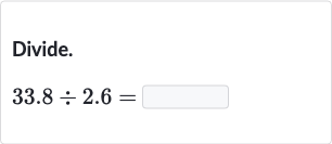 Divide.

33.8÷2.6=