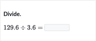 Divide.

129.6÷3.6=