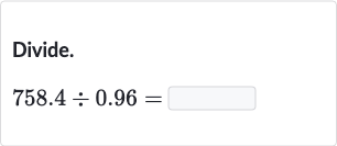 Divide.

758.4÷0.96=