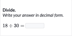 Divide.
Write your answer in decimal form.

18÷30=