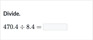 Divide.

470.4÷8.4=
