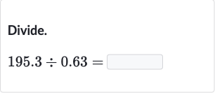 Divide.

195.3÷0.63=